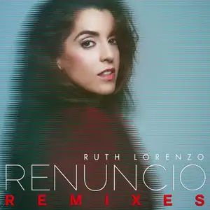 Ruth Lorenzo: Renuncio (Remixes)