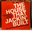 Various: The House That Jackin' Built (The Roots Of 80's Chicago House)