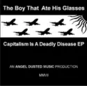 The Boy That Ate His Glasses: Capitalism Is A Deadly Disease EP