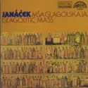 Leoš Janáček: Mša Glagolskaja = Glagolitic Mass