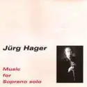 Jürg Hager: Music For Soprano Solo