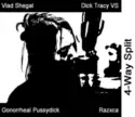 Vlad Shegal, Dick Tracy VS, Gonorrheal Pussydick, Razxca: 4-Way Splt