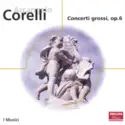 Arcangelo Corelli - I Musici: Concerti Grossi, Op. 6