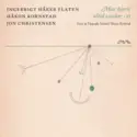 Ingebrigt Håker Flaten, Håkon Kornstad, Jon Christensen: Mitt Hjerte Altid Vanker – II Live at Uppsala Sacred Music Festival