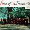Franciscan Choir of Mt. Alvernia Seminary, N. Y.: Sons Of St. Francis Sing