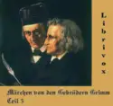 Gebrüder Grimm: Märchen Von Den Gebrüdern Grimm Teil 5