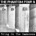 The Phantom Four & The Arguido / del-Toros: Bring On The Sameness / Silverdust 78