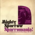 Mighty Sparrow: Sparromania! (Wit, Wisdom And Soul From The King Of Calypso 1960-1976)