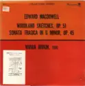 Edward MacDowell - Vivian Rivkin: Woodland Sketches, Op. 51 / Sonata Tragica In G Minor, Op. 45