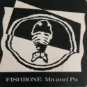 Fishbone: Ma And Pa