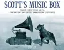 Various: Scott's Music Box: Music From Terra Nova - The British Antarctic Expedition (1910-1913)