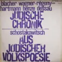 Boris Blacher, Rudolf Wagner-Régeny, Karl Amadeus Hartmann, Hans Werner Henze, Paul Dessau, Dmitri Shostakovich: Jüdische Chronik / Aus Jüdischer Volkspoesie