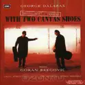 Γιώργος Νταλάρας, Goran Bregović: Thessaloniki - Yannena With Two Canvas Shoes