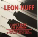 Leon Huff: I Ain't Jivin', I'm Jammin' / No Greater Love