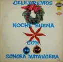 La Sonora Matancera: Celebremos Noche Buena Con Sonora Matancera