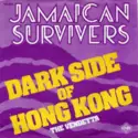 Jamaican Survivers: Dark Side Of Hong Kong / The Vendetta