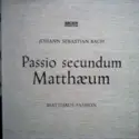 Johann Sebastian Bach: Passio Secundum Matthæum (Matthäus-Passion)