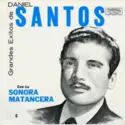 Daniel Santos Con La Sonora Matancera: Grandes Exitos De Daniel Santos