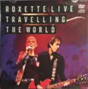 Roxette: Roxette Live Travelling The World