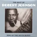 Robert Johnson: The Best Of Robert Johnson: King Of The Delta Blues