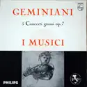 I Musici, Francesco Geminiani: 5 Concerti Grossi Op. 7