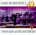Enoch Light And The Light Brigade: Classic Big Band Music Of The 40's