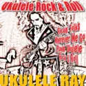 Ukulele Ray: Ukulele Rock & Roll