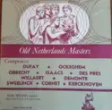 Flor Peeters - Guillaume Dufay, Johannes Ockeghem, Heinrich Isaac, Jacob Obrecht, Josquin Des Prés, Adrian Willaert & Jan Pieterszoon Sweelinck: Old Netherlands Masters