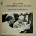 Ludwig van Beethoven - Pablo Casals, Rudolf Serkin: The Complete Cello Sonatas
