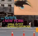 Isabelle Georges, Sirba Octet: From The Shtetl To New York