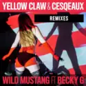 Yellow Claw & Cesqeaux Ft. Becky G: Wild Mustang - Remixes