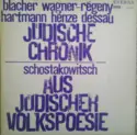 Boris Blacher, Rudolf Wagner-Régeny, Karl Amadeus Hartmann, Hans Werner Henze, Paul Dessau, Dmitri Shostakovich: Jüdische Chronik / Aus Jüdischer Volkspoesie