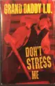 Grand Daddy I.U.: Don't Stress Me