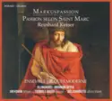Reinhard Keiser - Ensemble Jacques Moderne, Gli Incogniti, Joël Suhubiette: Markuspassion = Passion Selon Saint Marc