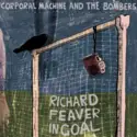 Corporal Machine And The Bombers: Richard Feaver in Goal