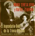 María Teresa Vera Y Rafael Zequeira: El Legendario Dúo De La Trova Cubana (Grabaciones Históricas 1916-1924)
