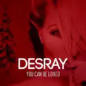 Des'Ray: You Can Be Loved