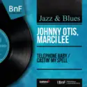 Johnny Otis, Marci Lee: Telephone Baby / Castin' My Spell