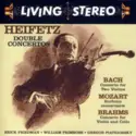 Jascha Heifetz / Johann Sebastian Bach, Wolfgang Amadeus Mozart, Johannes Brahms / Erick Friedman, William Primrose, Gregor Piatigorsky: Double Concertos: Concerto For Two Violins / Sinfonia Concertante / Concerto For Violin And Cello