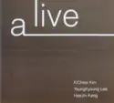 Kicheol Kim, Youngkyoung Lee, Haejin Kang: Alive