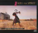 Kill The Spirit: A Collection Of Dark Trance Songs