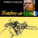 Roberto Marques: Trombone Do Brasil