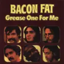 Bacon Fat: Grease One For Me