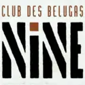 Club Des Belugas: Nine