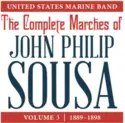 U.S. Marine Band: The Complete Marches Of John Philip Sousa: Volume 3 (1889-1898)