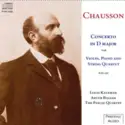 Ernest Chausson, Louis Kaufman, Arthur Balsam, Quatuor Pascal: Concerto In D Major For Violin, Piano, And String Quartet