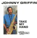 Johnny Griffin: Take My Hand