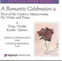 Edvard Grieg, Antonín Dvořák, Fritz Kreisler, Victor Herbert / Lincoln Mayorga, Arnold Steinhardt: A Romantic Celebration (Turn of the Century Masterworks For Violin and Piano)
