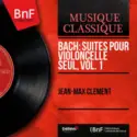 Johann Sebastian Bach, Jean-Max Clément: Suites Pour Violoncelle Seul, Vol. 1