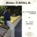 Alain Catala: Je Te Regardais Dormir / Je Suis Andalou